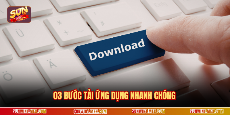 03 bước tải ứng dụng nhanh chóng
