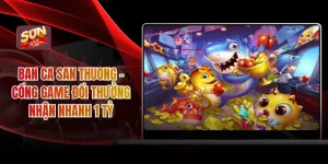 Ban Ca San Thuong - Cổng Game Đổi Thưởng Nhận Nhanh 1 Tỷ