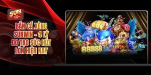 Bắn Cá Xèng Sunwin - 4 Lý Do Tạo Sức Hút Lớn Hiện Nay