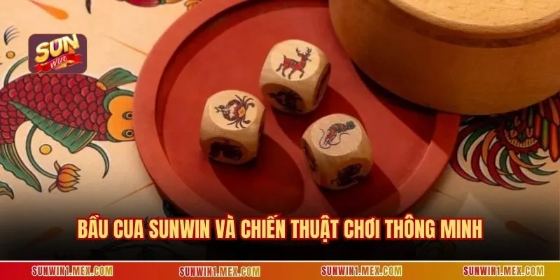 Bầu cua SUNWIN và chiến thuật chơi thông minh