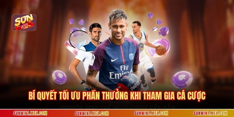 Bí quyết tối ưu phần thưởng khi tham gia cá cược