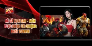 Đá Gà Cựa Dao – Môn Cược Được Ưa Chuộng Nhất Sunwin