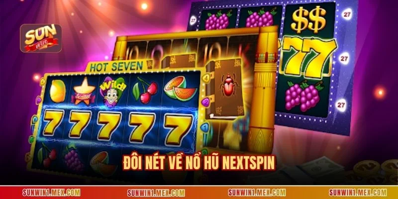 Đôi nét về nổ hũ NextSpin