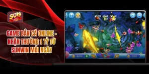 Game Bắn Cá Online - Nhận Thưởng 1 Tỷ Từ SUNWIN Mỗi Ngày