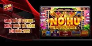Game Nổ Hũ SUNWIN - Chiến Thuật Để Thắng Lớn Năm 2025