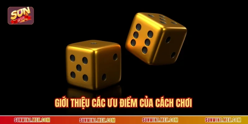 Giới thiệu các ưu điểm của cách chơi