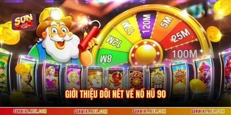 Giới thiệu đôi nét về nổ hũ 90