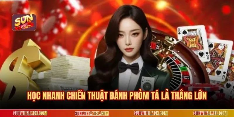 Học nhanh chiến thuật đánh phỏm tá lả thắng lớn