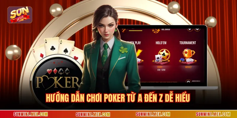 Hướng dẫn chơi Poker từ A đến Z dễ hiểu