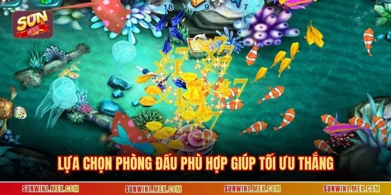 Lựa chọn phòng đấu phù hợp giúp tối ưu thắng