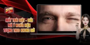 Mắt Trái Giật - Giải Mã Ý Nghĩa Hiện Tượng Theo 12 Khung Giờ