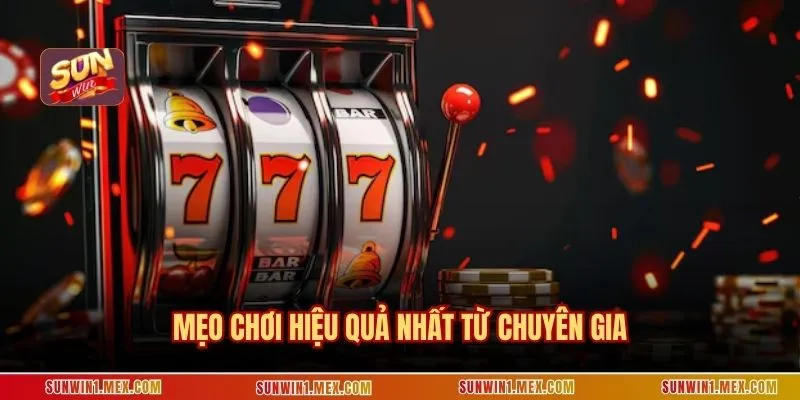Mẹo chơi hiệu quả nhất từ chuyên gia