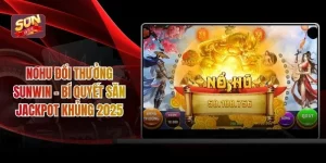 Nohu Đổi Thưởng SUNWIN - Bí Quyết Săn Jackpot Khủng 2025