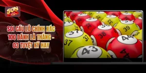Soi Cầu Lô Chính Xác 100 Đánh Là Thắng - 03 Tuyệt Kỹ Hay