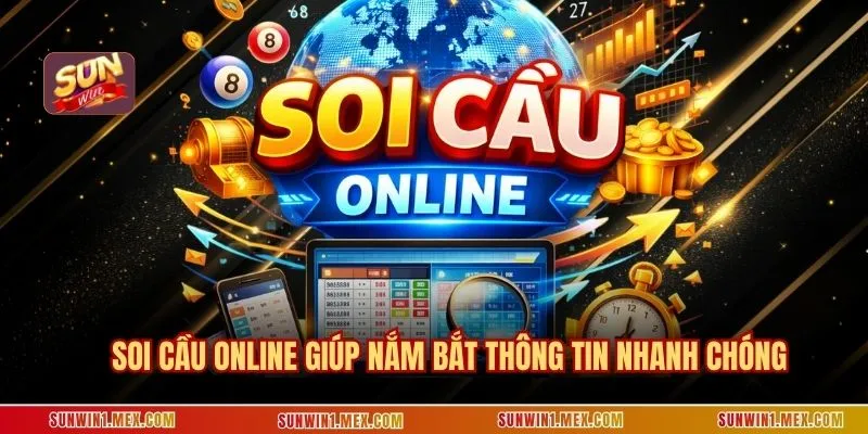 Soi cầu  online giúp nắm bắt thông tin nhanh chóng