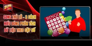 Song Thủ Lô – 3 Cách Hiểu Đúng Phân Tích Dữ Liệu Theo Cặp Số