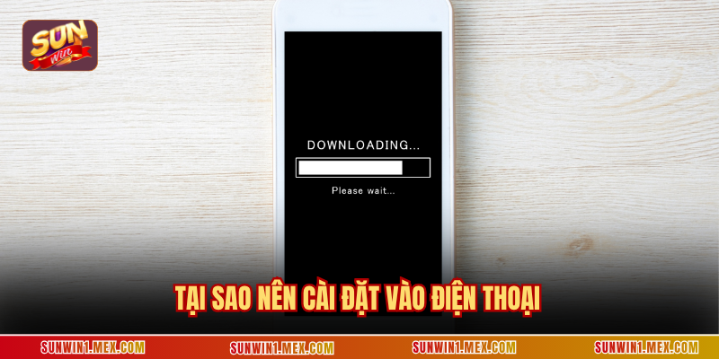 Tại sao nên cài đặt vào điện thoại