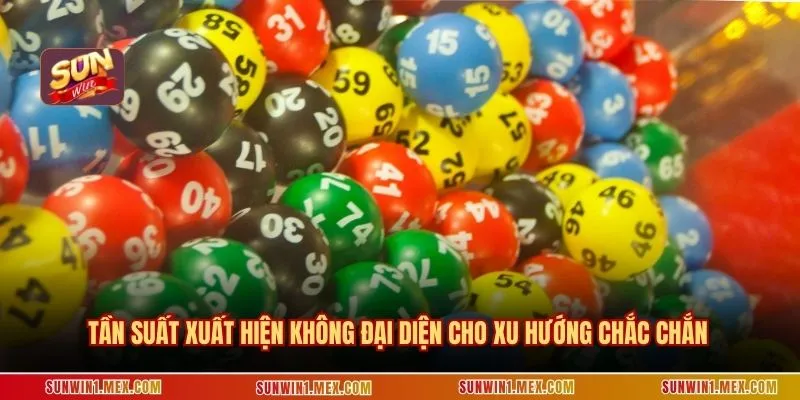 Tần suất xuất hiện không đại diện cho xu hướng chắc chắn