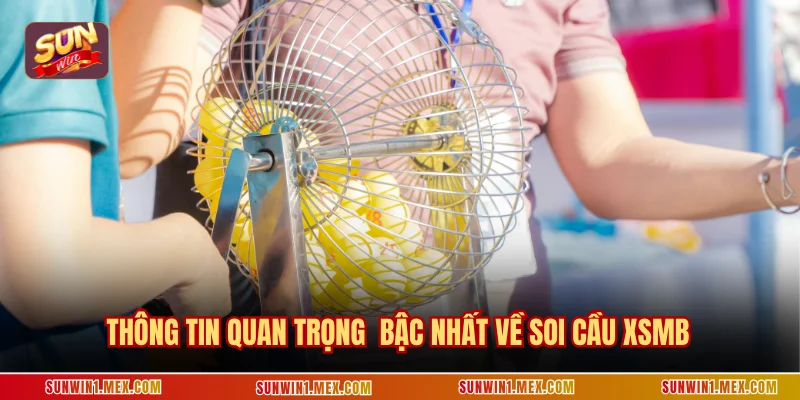 Thông tin quan trọng bậc nhất về soi cầu XSMB