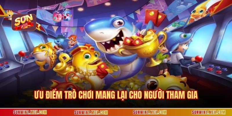 Ưu điểm trò chơi mang lại cho người tham gia